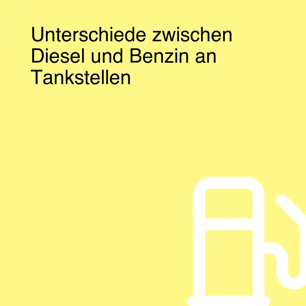 Unterschiede zwischen Diesel und Benzin an Tankstellen