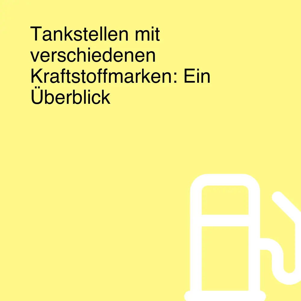 Tankstellen mit verschiedenen Kraftstoffmarken: Ein Überblick