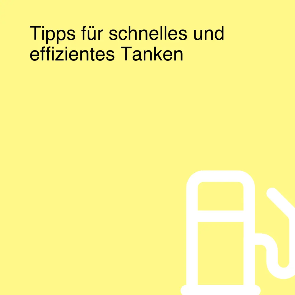 Tipps für schnelles und effizientes Tanken