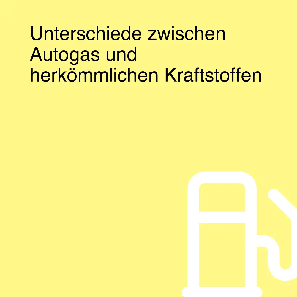 Unterschiede zwischen Autogas und herkömmlichen Kraftstoffen