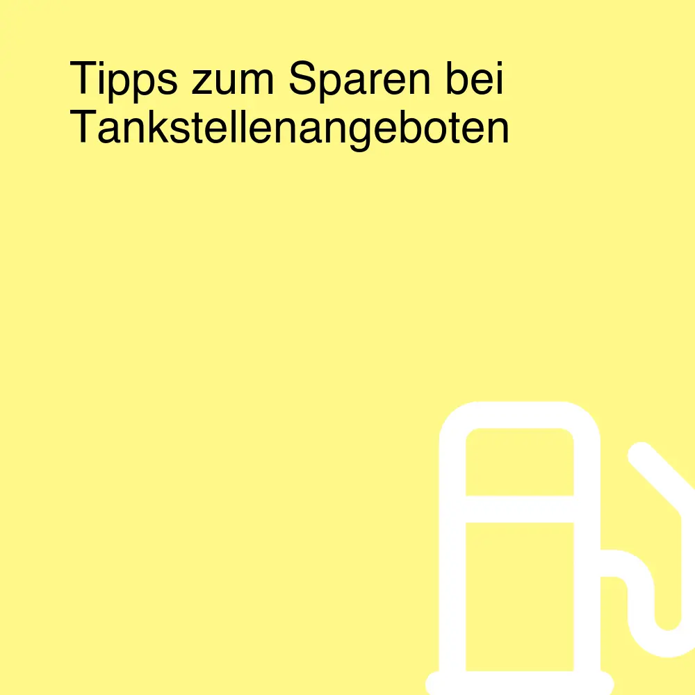 Tipps zum Sparen bei Tankstellenangeboten