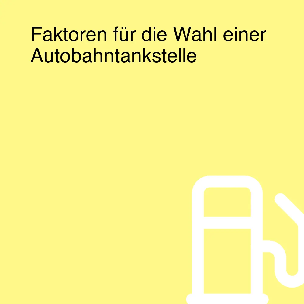 Faktoren für die Wahl einer Autobahntankstelle