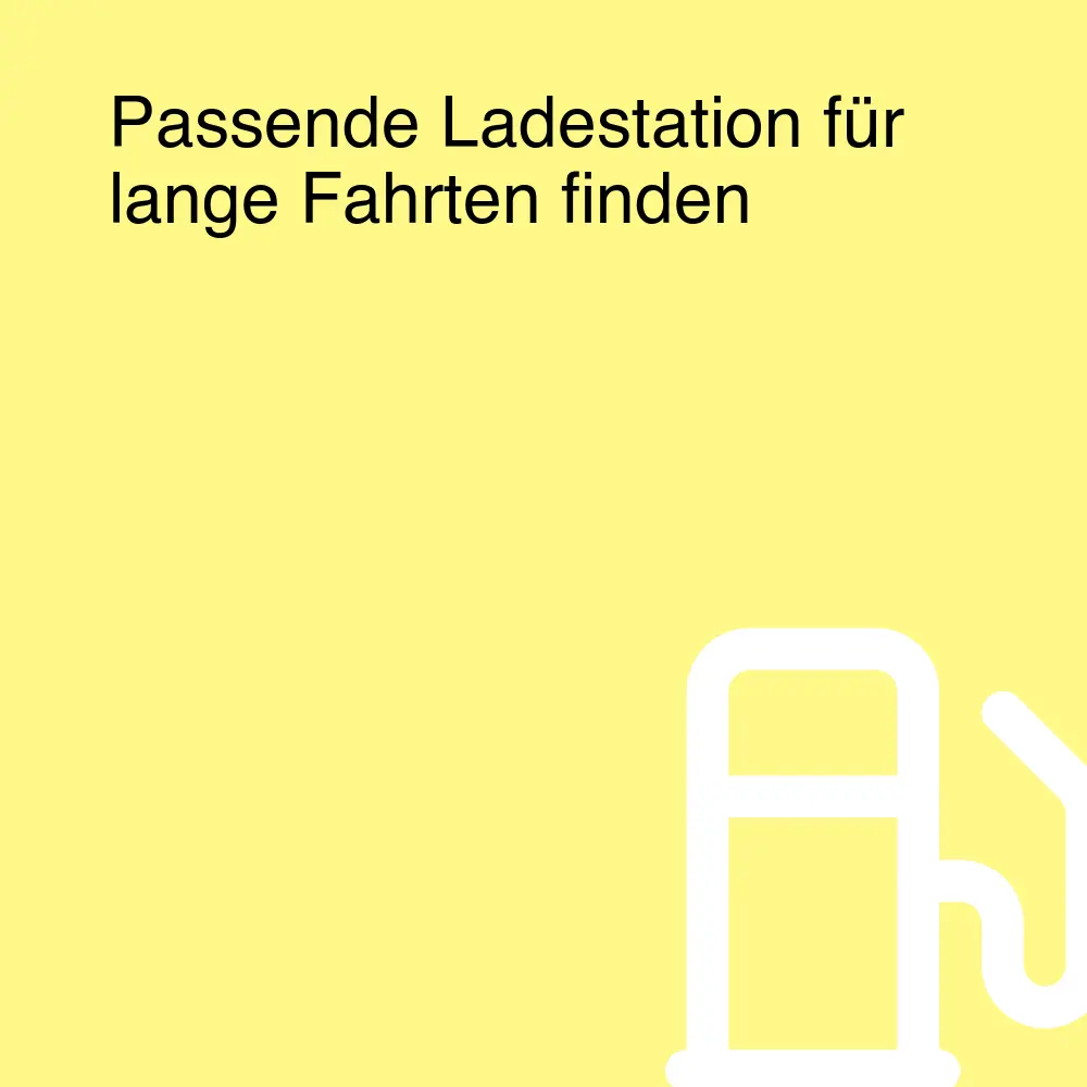 Passende Ladestation für lange Fahrten finden