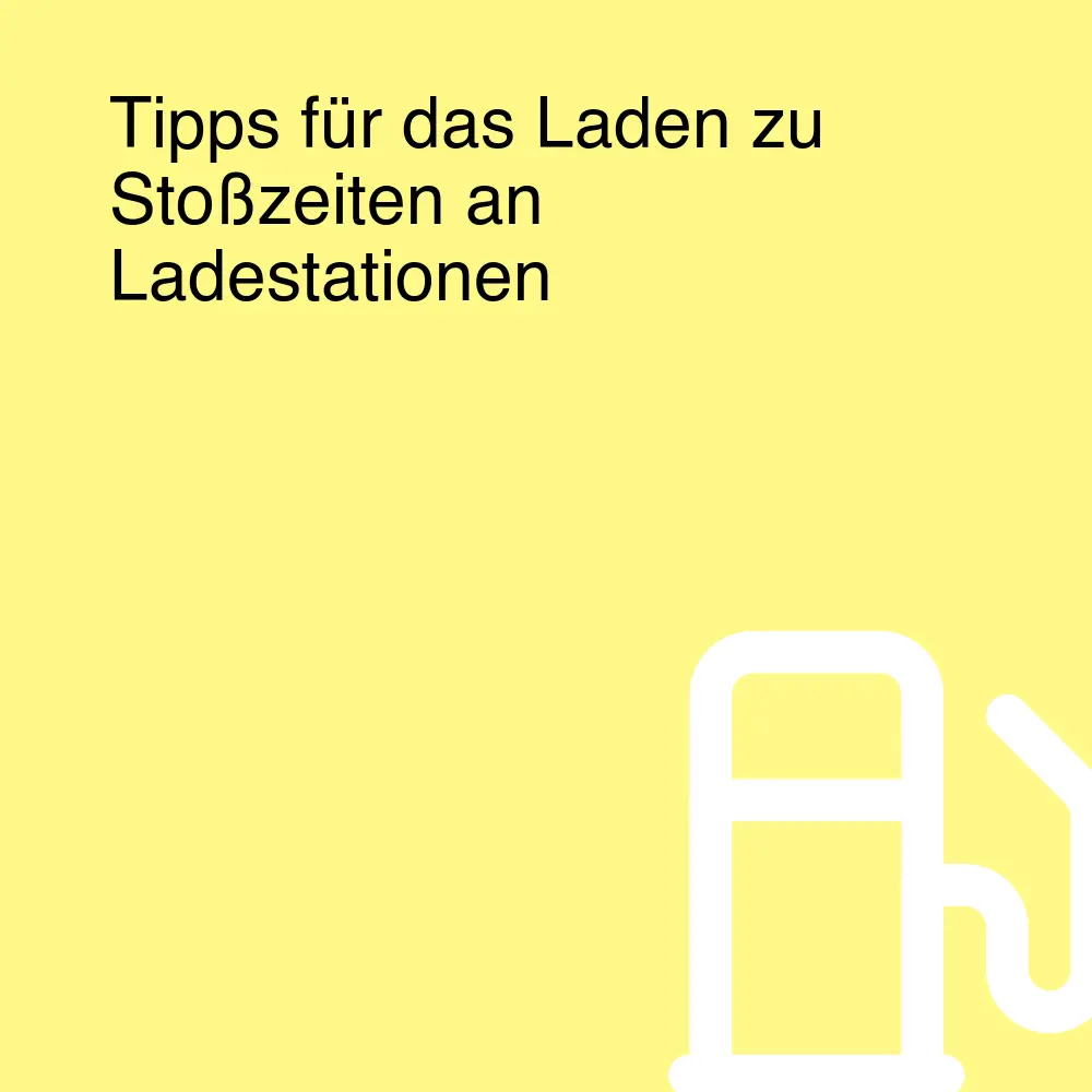 Tipps für das Laden zu Stoßzeiten an Ladestationen