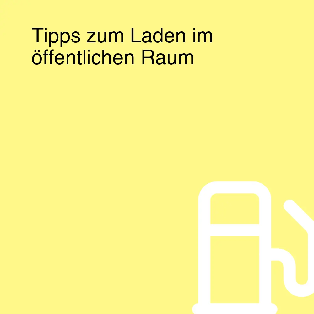 Tipps zum Laden im öffentlichen Raum