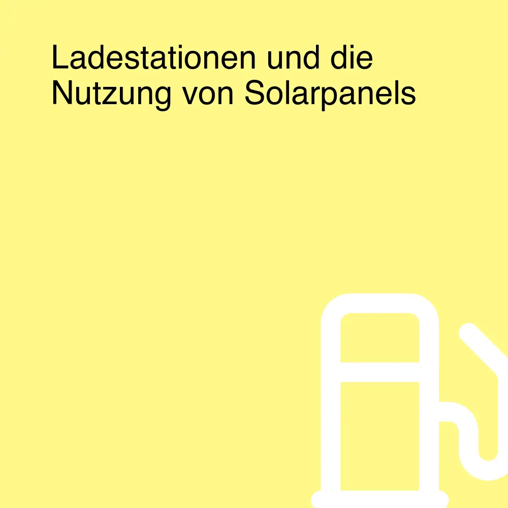 Ladestationen und die Nutzung von Solarpanels