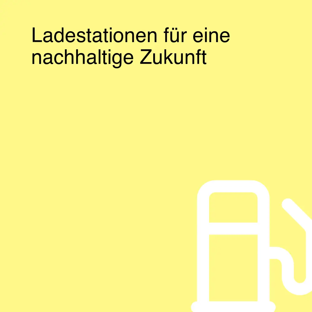 Ladestationen für eine nachhaltige Zukunft