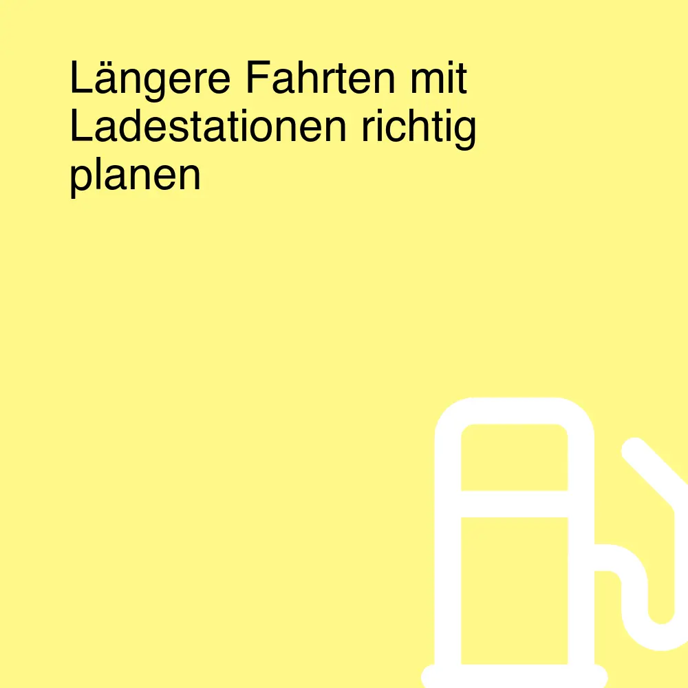 Längere Fahrten mit Ladestationen richtig planen