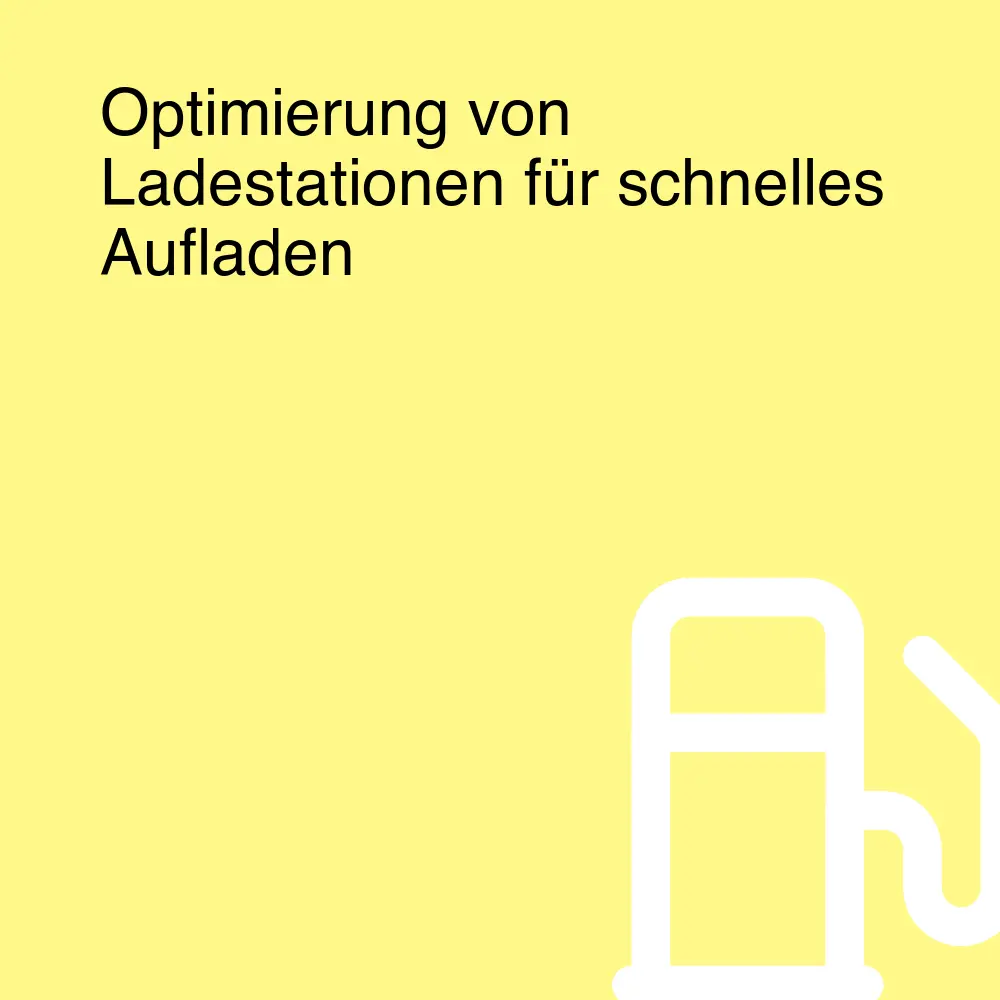 Optimierung von Ladestationen für schnelles Aufladen