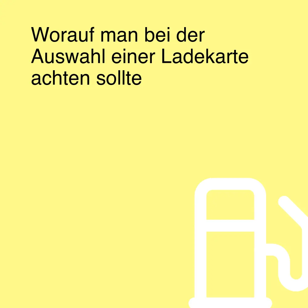 Worauf man bei der Auswahl einer Ladekarte achten sollte