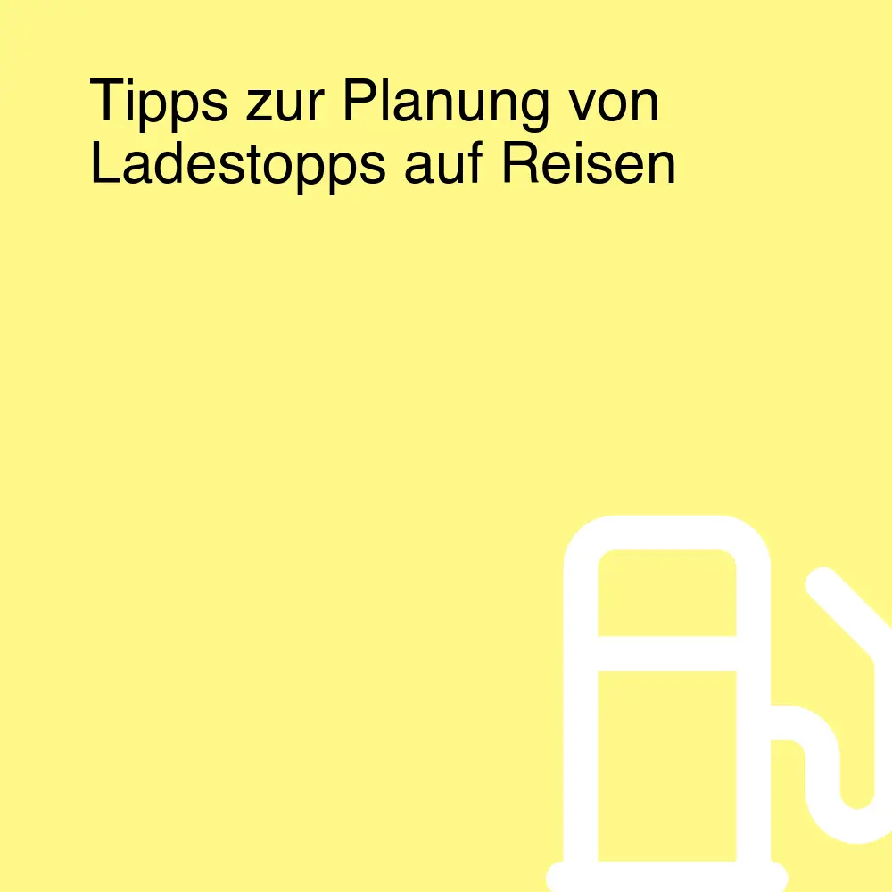 Tipps zur Planung von Ladestopps auf Reisen