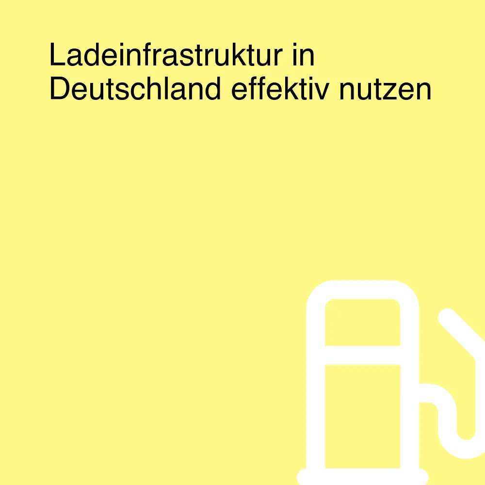 Ladeinfrastruktur in Deutschland effektiv nutzen