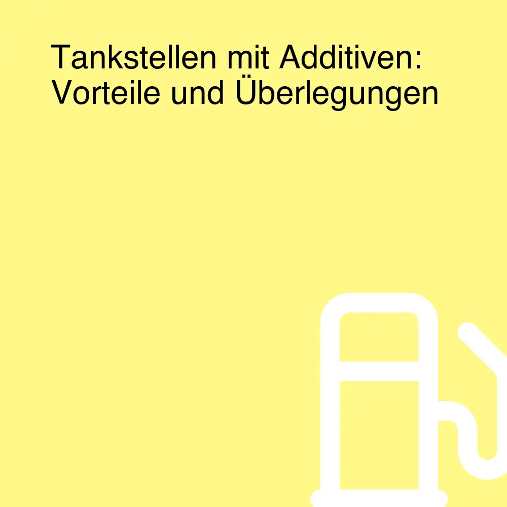 Tankstellen mit Additiven: Vorteile und Überlegungen