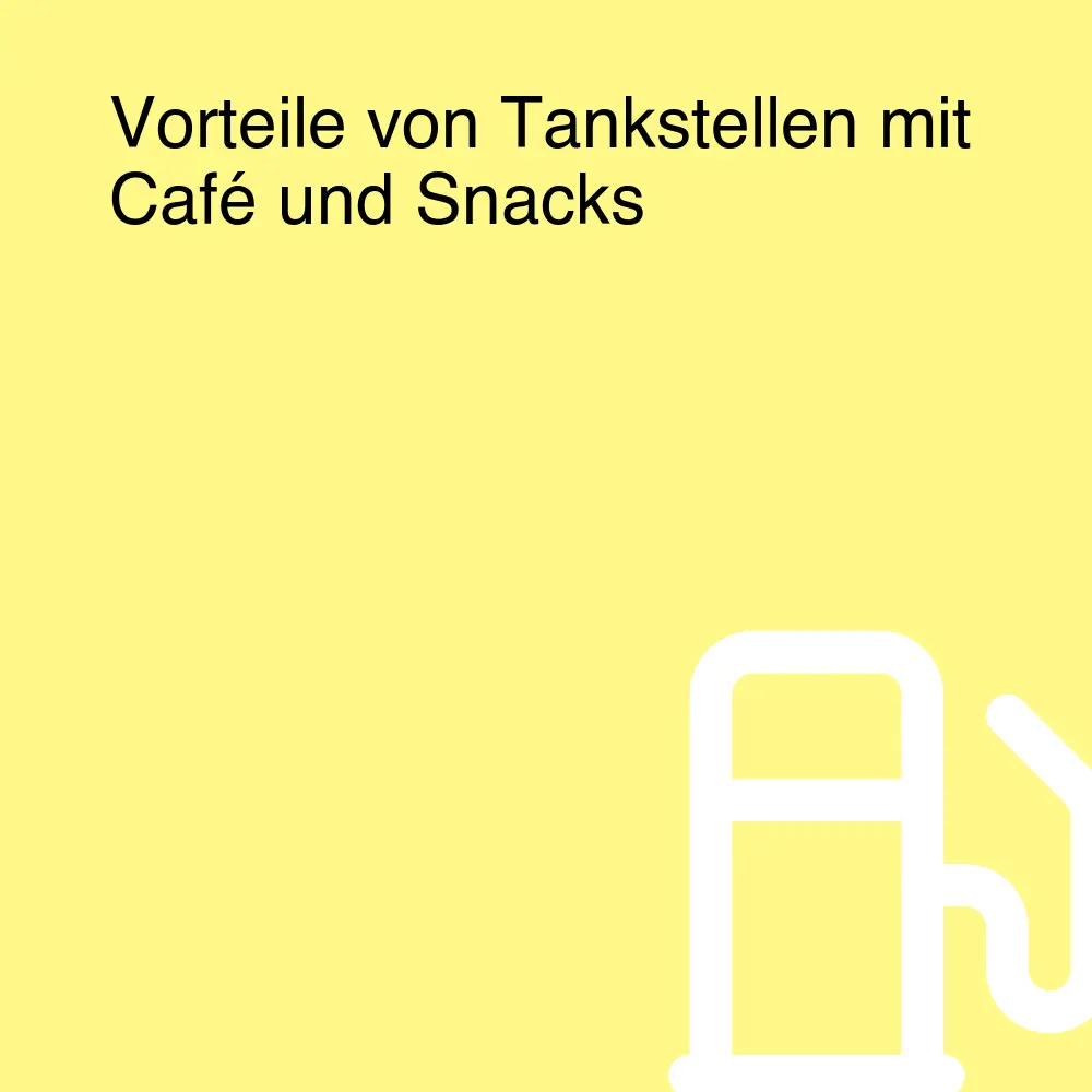 Vorteile von Tankstellen mit Café und Snacks