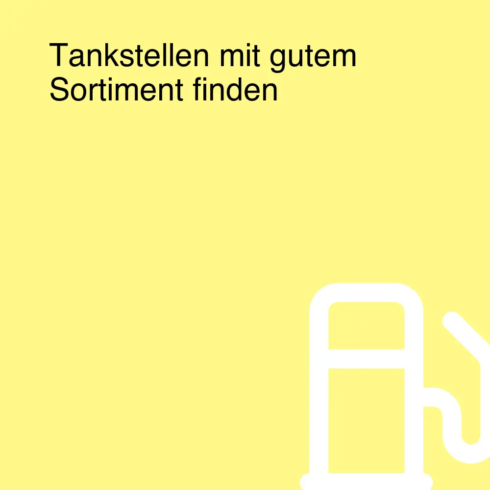 Tankstellen mit gutem Sortiment finden