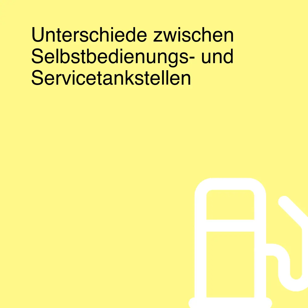 Unterschiede zwischen Selbstbedienungs- und Servicetankstellen