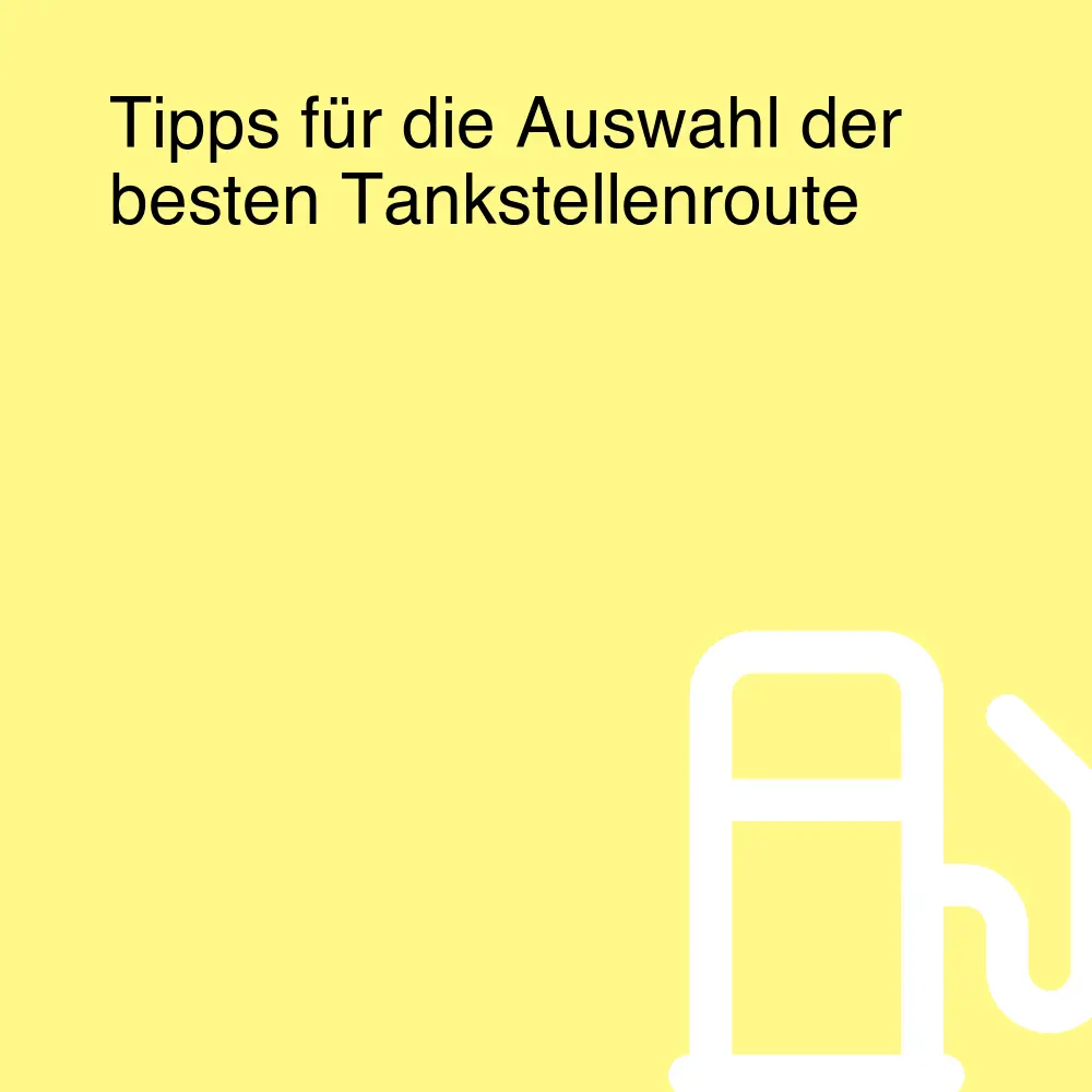 Tipps für die Auswahl der besten Tankstellenroute