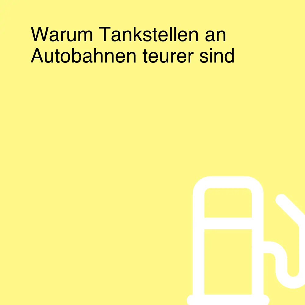 Warum Tankstellen an Autobahnen teurer sind