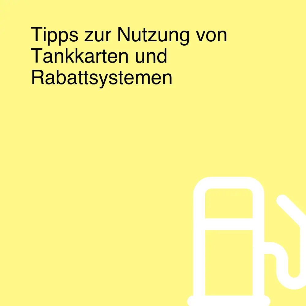 Tipps zur Nutzung von Tankkarten und Rabattsystemen