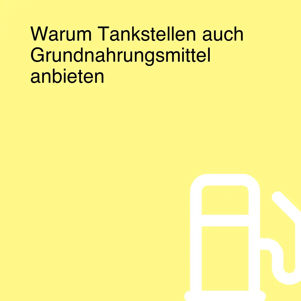 Warum Tankstellen auch Grundnahrungsmittel anbieten