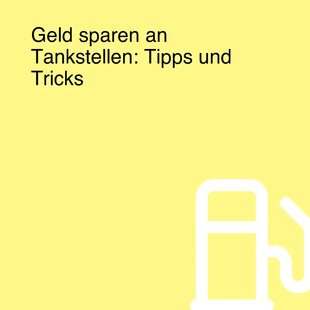 Geld sparen an Tankstellen: Tipps und Tricks