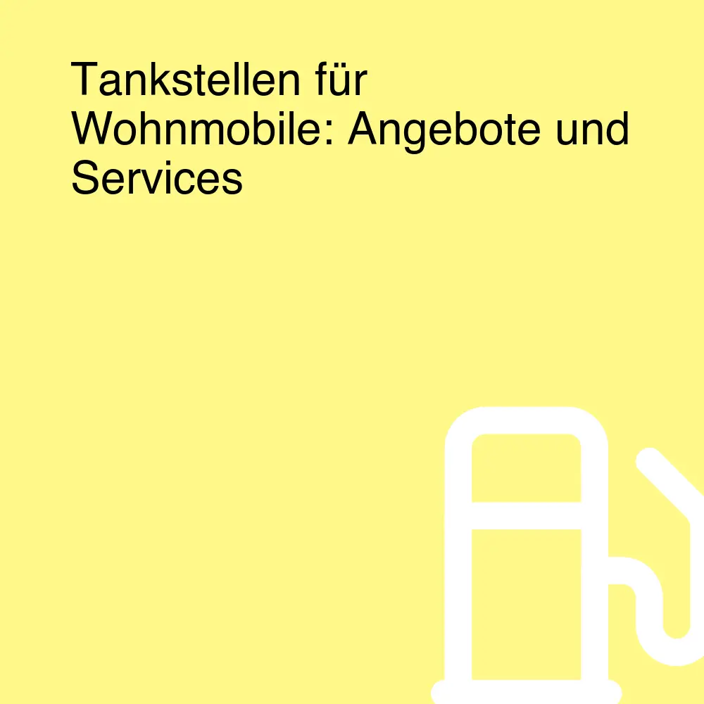 Tankstellen für Wohnmobile: Angebote und Services