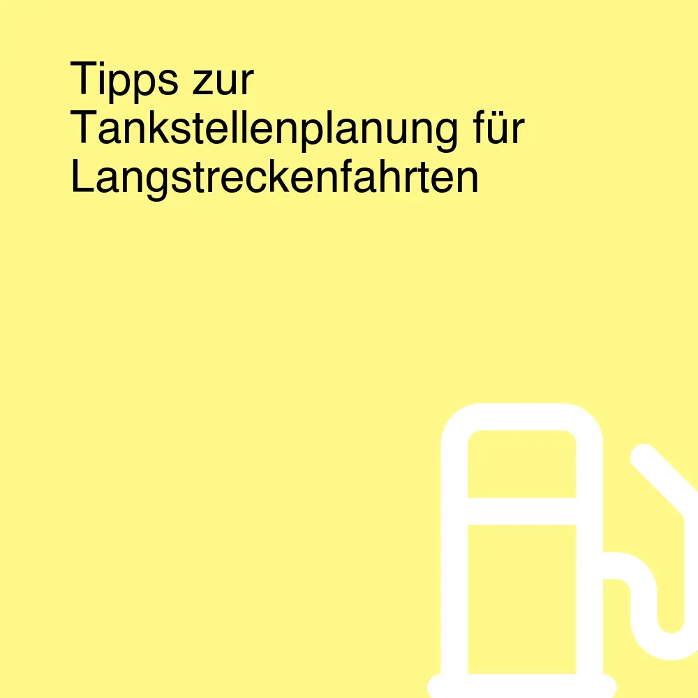 Tipps zur Tankstellenplanung für Langstreckenfahrten