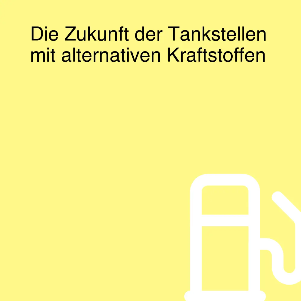 Die Zukunft der Tankstellen mit alternativen Kraftstoffen