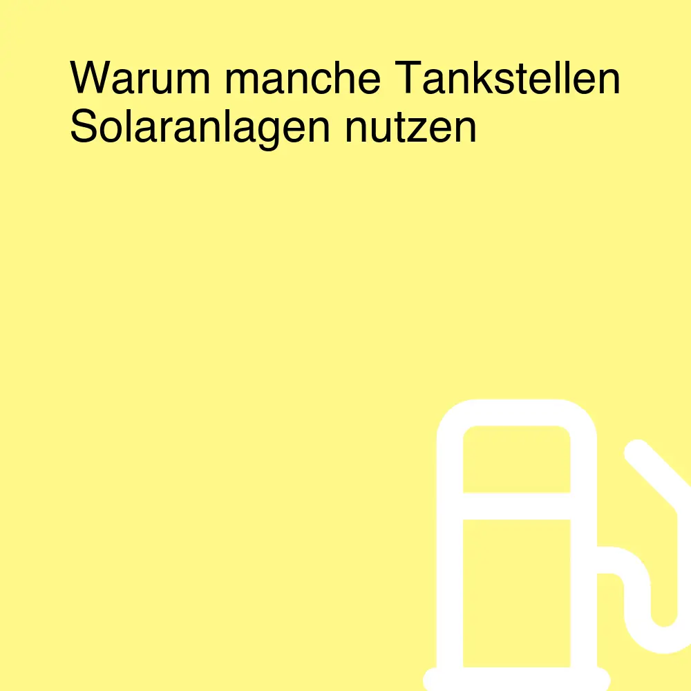 Warum manche Tankstellen Solaranlagen nutzen