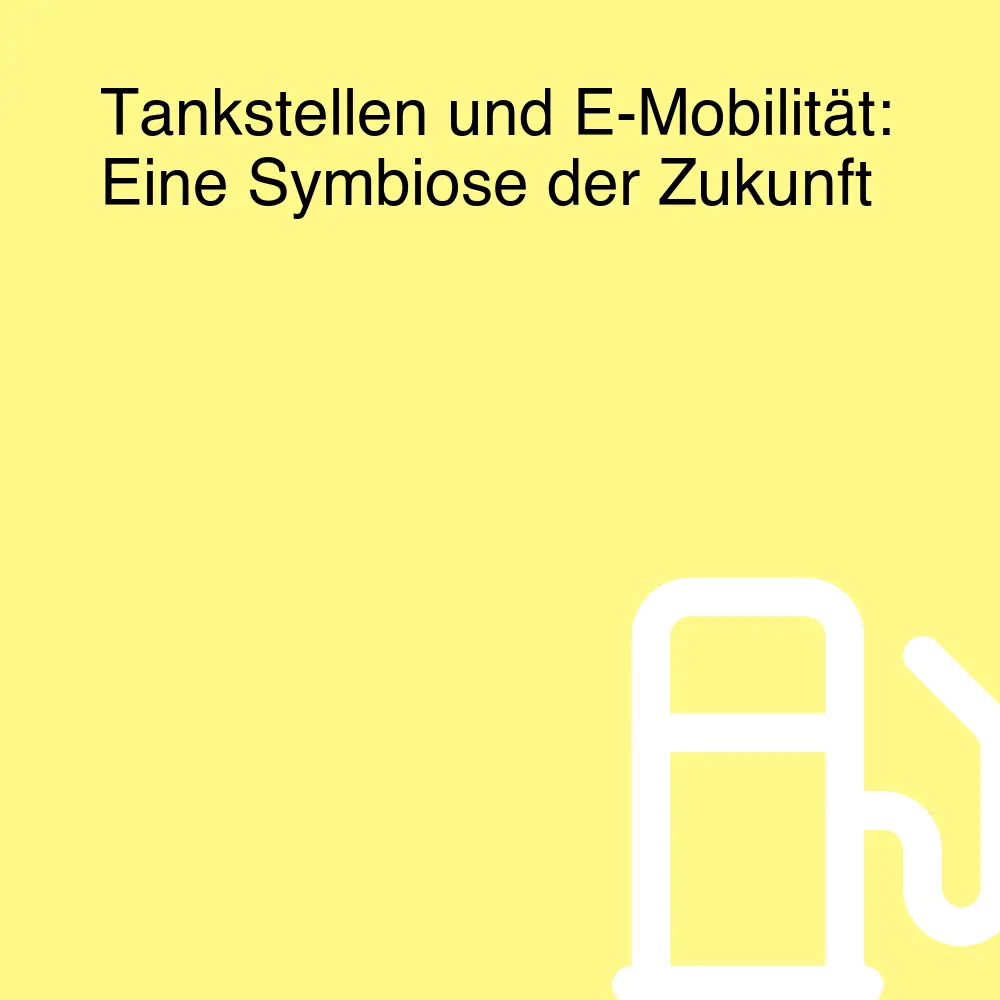 Tankstellen und E-Mobilität: Eine Symbiose der Zukunft