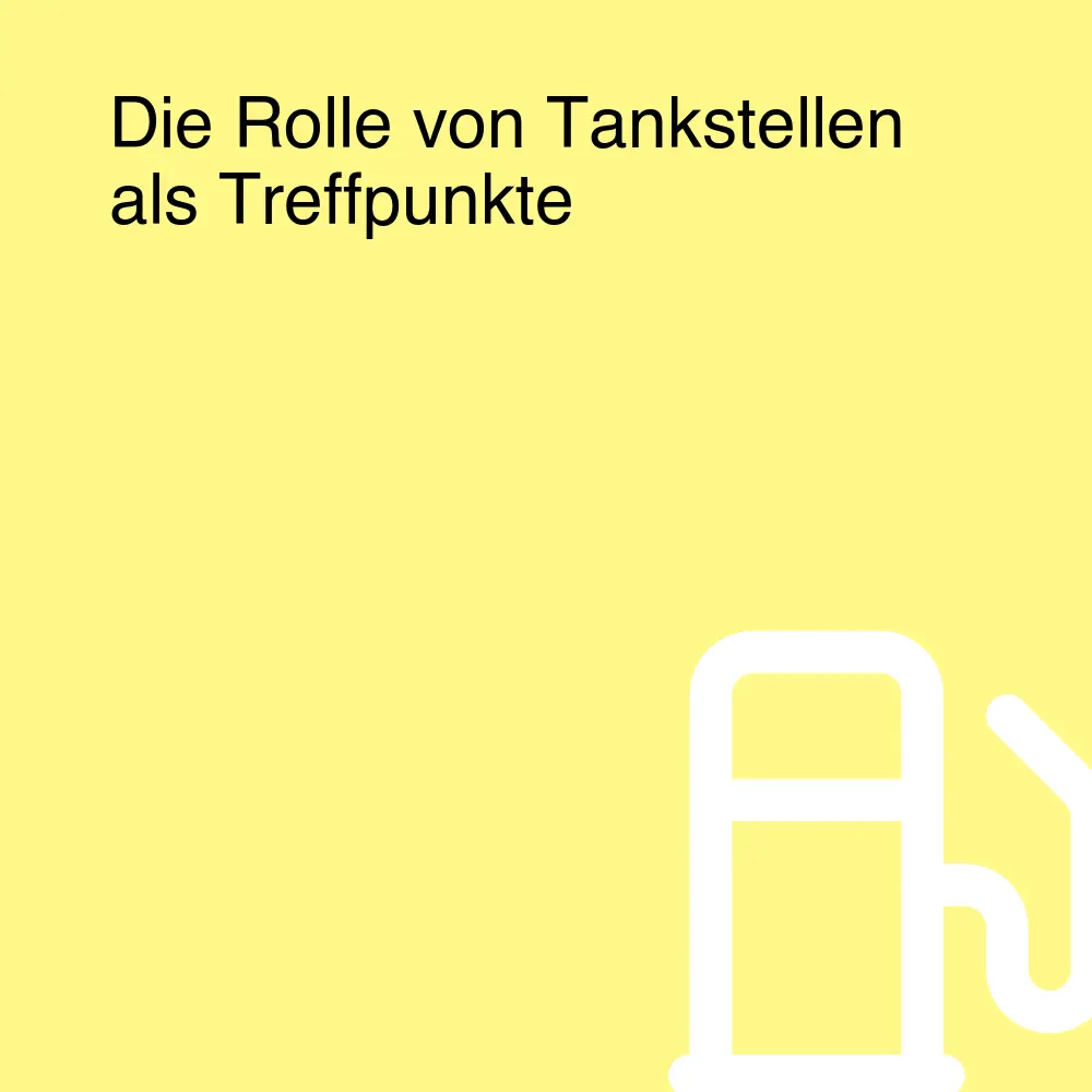 Die Rolle von Tankstellen als Treffpunkte