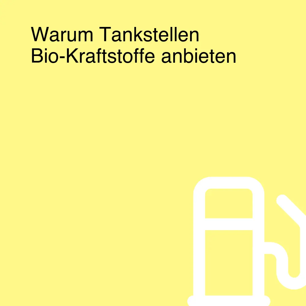 Warum Tankstellen Bio-Kraftstoffe anbieten