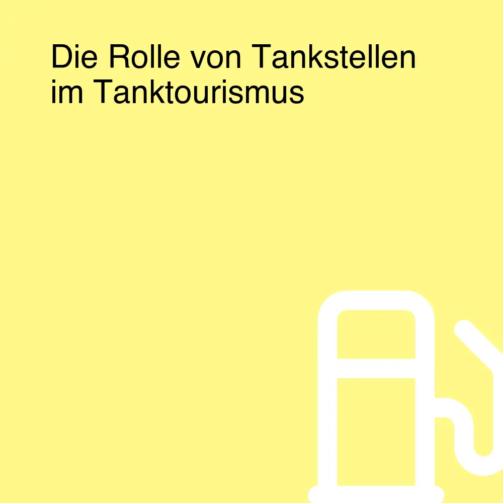 Die Rolle von Tankstellen im Tanktourismus