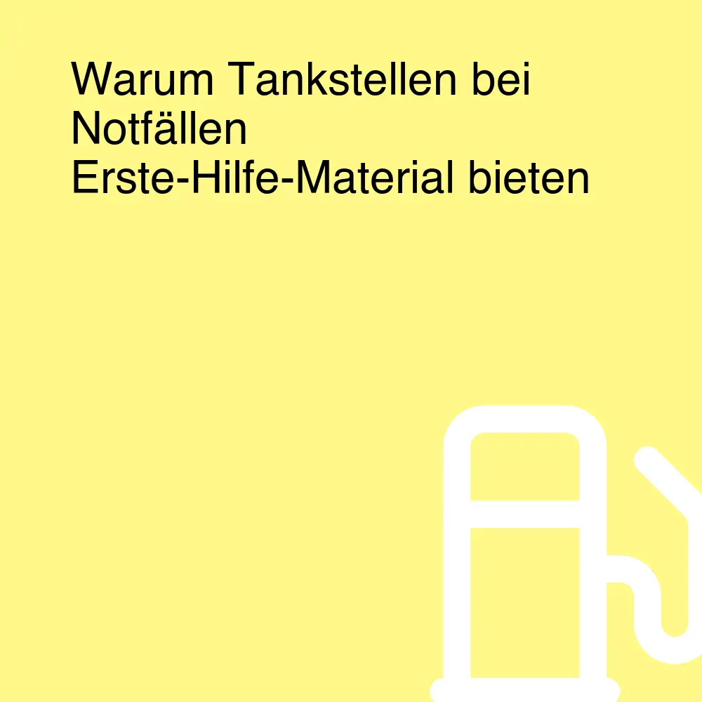 Warum Tankstellen bei Notfällen Erste-Hilfe-Material bieten