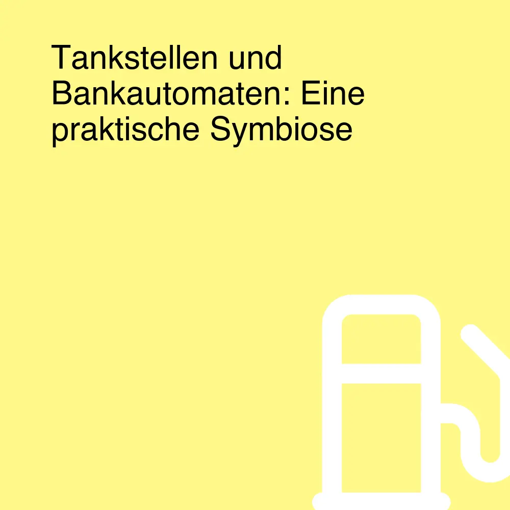 Tankstellen und Bankautomaten: Eine praktische Symbiose