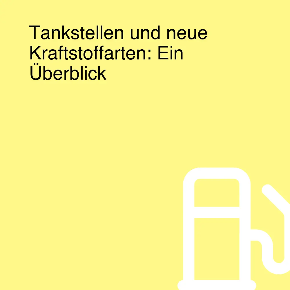 Tankstellen und neue Kraftstoffarten: Ein Überblick