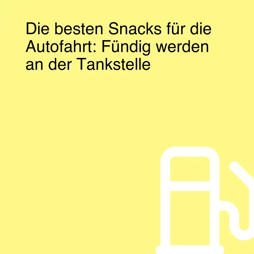 Die besten Snacks für die Autofahrt: Fündig werden an der Tankstelle