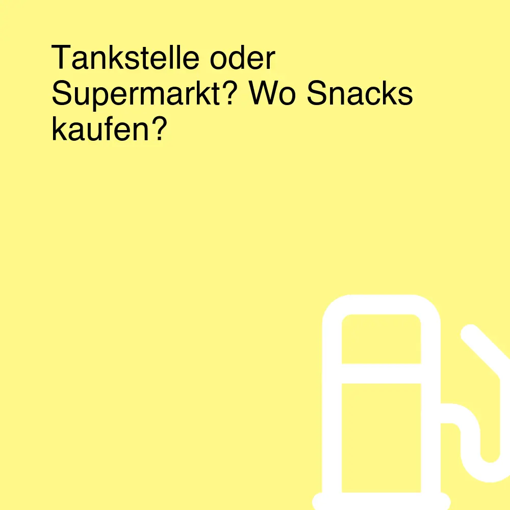 Tankstelle oder Supermarkt? Wo Snacks kaufen?