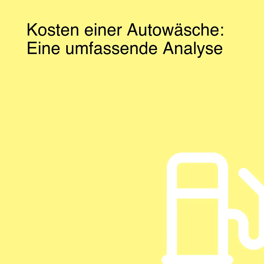 Kosten einer Autowäsche: Eine umfassende Analyse