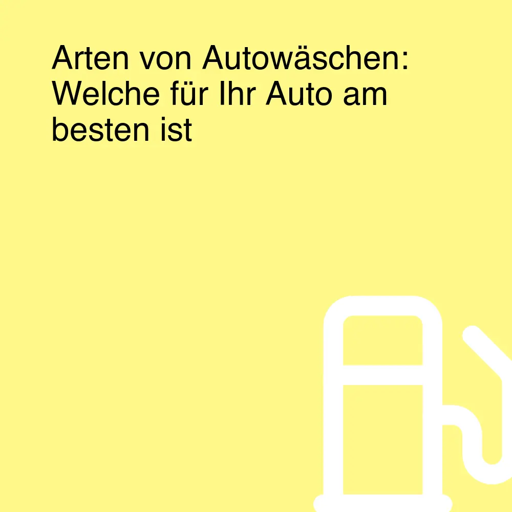 Arten von Autowäschen: Welche für Ihr Auto am besten ist