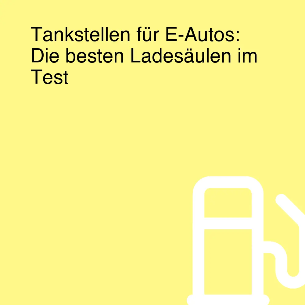 Tankstellen für E-Autos: Die besten Ladesäulen im Test