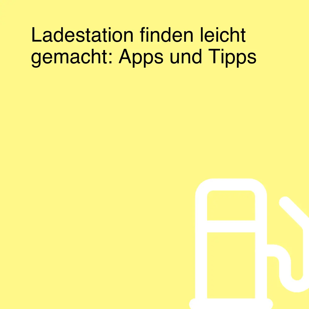 Ladestation finden leicht gemacht: Apps und Tipps Ladestation finden leicht gemacht: Apps und Tipps