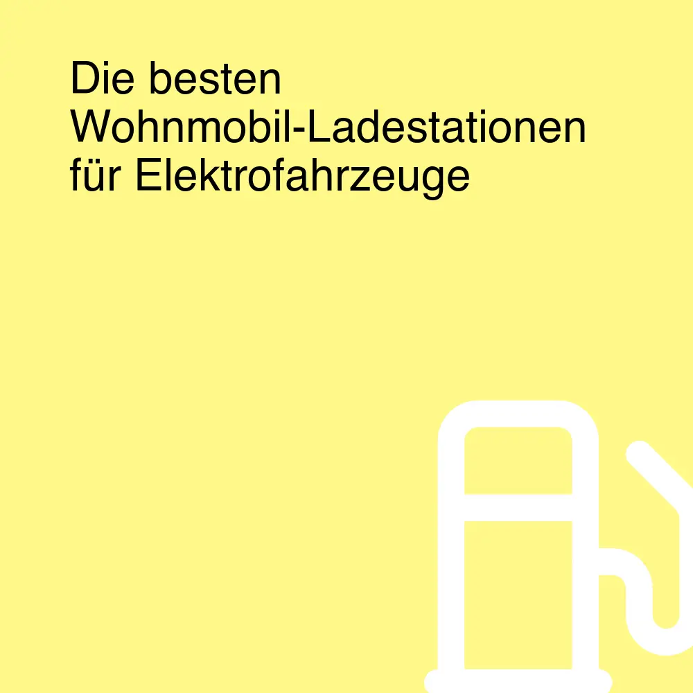 Die besten Wohnmobil-Ladestationen für Elektrofahrzeuge Die besten Wohnmobil-Ladestationen für Elektrofahrzeuge