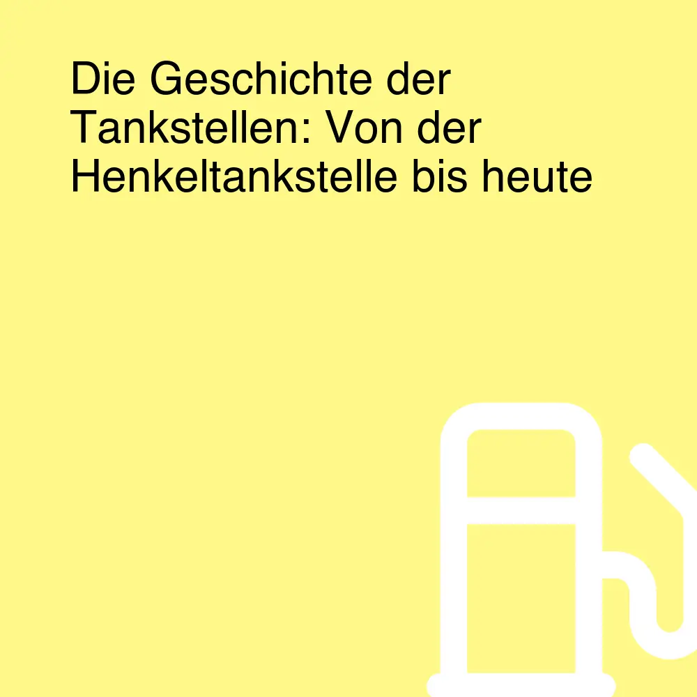 Die Geschichte der Tankstellen: Von der Henkeltankstelle bis heute Die Geschichte der Tankstellen: Von der Henkeltankstelle bis heute