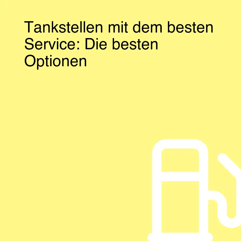 Tankstellen mit dem besten Service: Die besten Optionen Tankstellen mit dem besten Service: Die besten Optionen