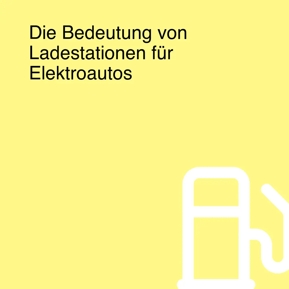 Die Bedeutung von Ladestationen für Elektroautos Die Bedeutung von Ladestationen für Elektroautos
