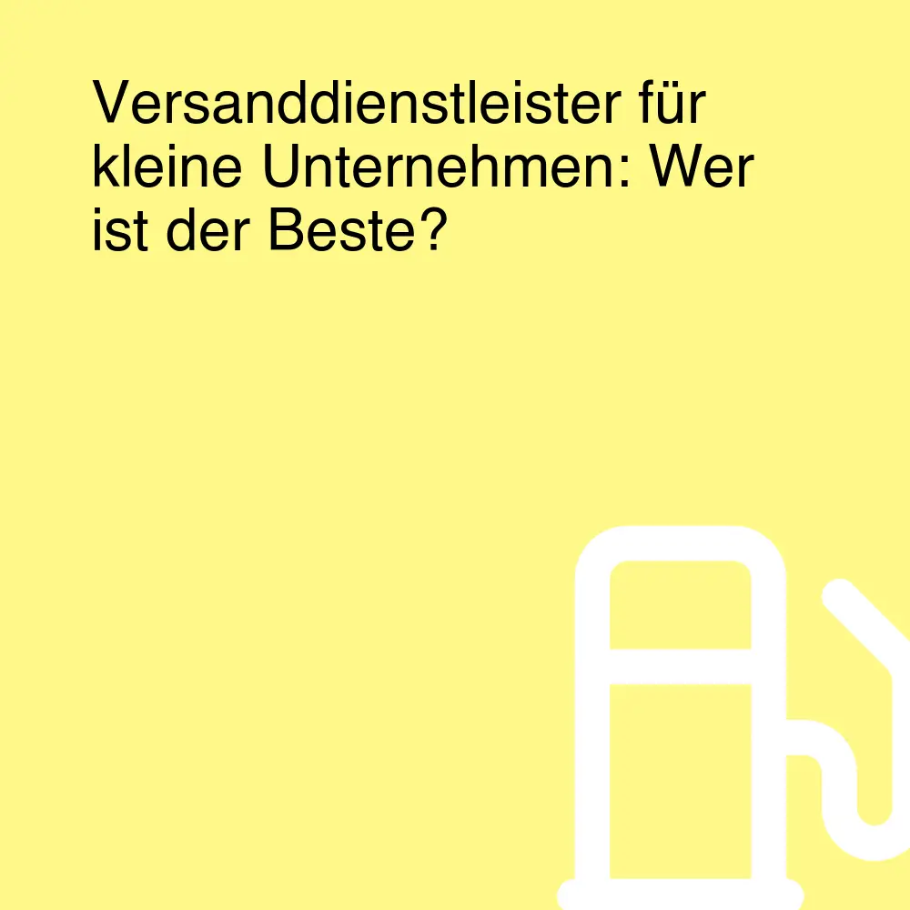 Versanddienstleister für kleine Unternehmen: Wer ist der Beste?