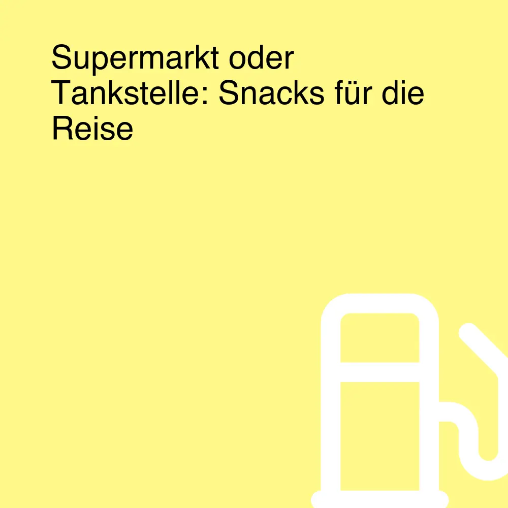 Supermarkt oder Tankstelle: Snacks für die Reise Supermarkt oder Tankstelle: Snacks für die Reise