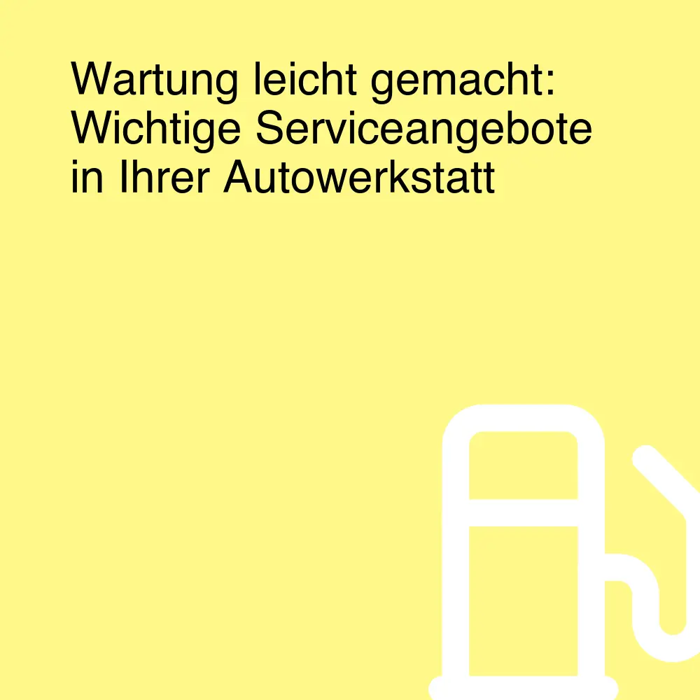Wartung leicht gemacht: Wichtige Serviceangebote in Ihrer Autowerkstatt Wartung leicht gemacht: Wichtige Serviceangebote in Ihrer Autowerkstatt