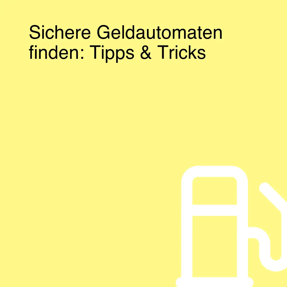 Sichere Geldautomaten finden: Tipps & Tricks Sichere Geldautomaten finden: Tipps & Tricks